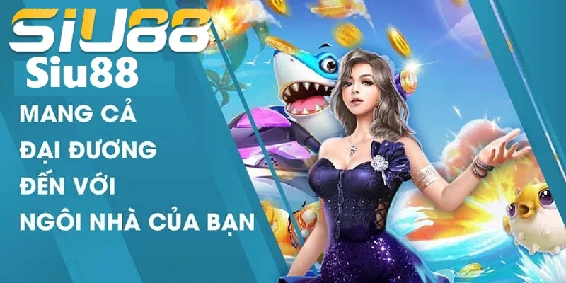 Bắn Cá Siu88 – trải nghiệm đại dương sống động ngay tại nhà