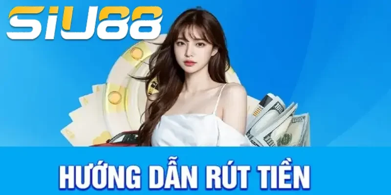 Vì sao cần có kinh nghiệm rút tiền Siu88